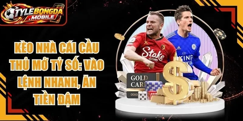 Kèo Nhà Cái Cầu Thủ Mở Tỷ Số