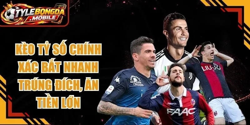 Kèo Tỷ Số Chính Xác