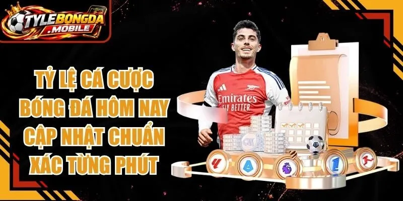 Tỷ Lệ Cá Cược Bóng Đá Hôm Nay