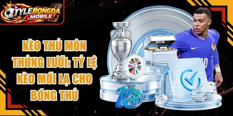 Kèo Thủ Môn Thủng Lưới