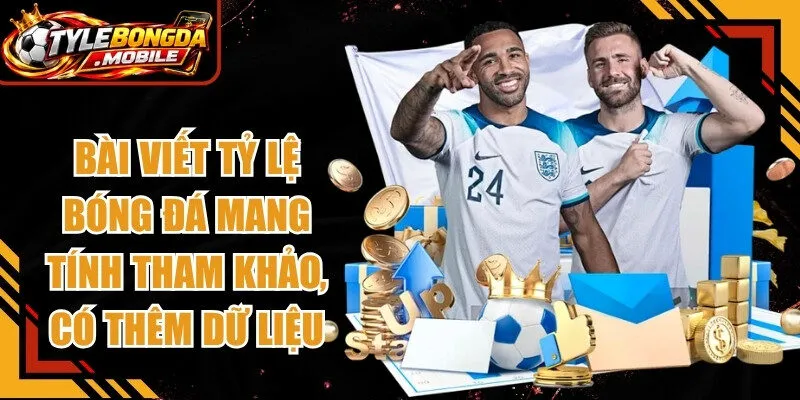 Bài viết của tỷ lệ bóng đá mang tính tham khảo giúp bạn có thêm dữ liệu